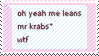 Screenshot of a message chain reading 'oh yeah me leans' 'mr krabs*' 'wtf'